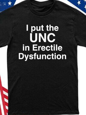 UNC Erectile Dysfunction Funny Slogan T-shirt - Graphic Quote Black Tee